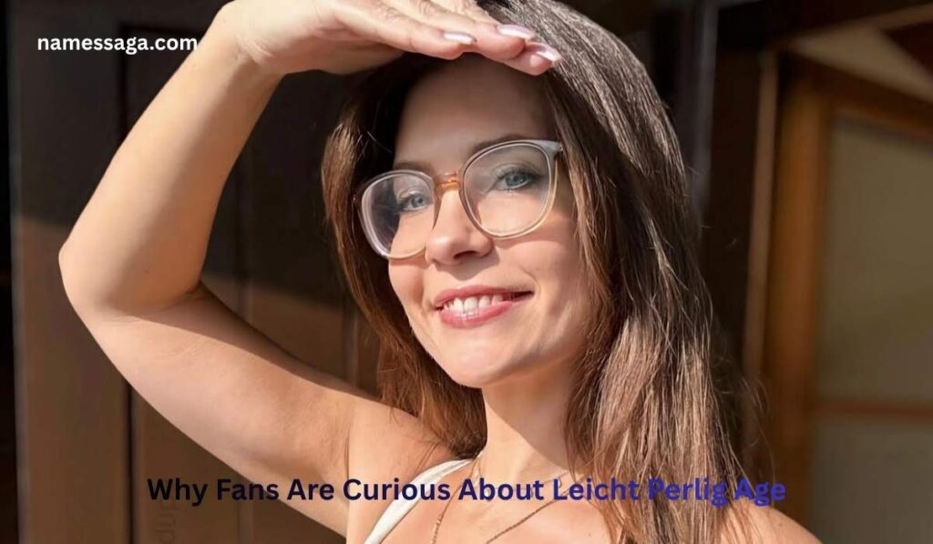 Why Fans Are Curious About Leicht Perlig Age